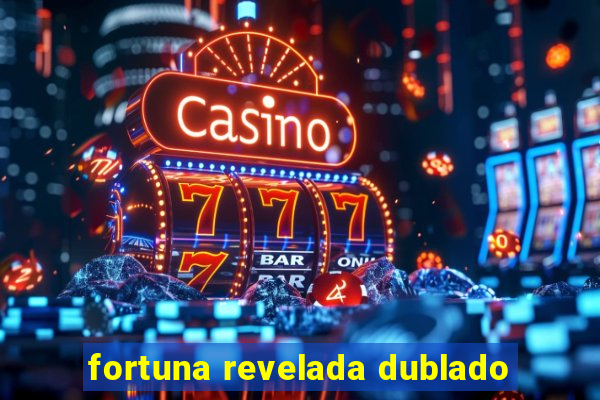 fortuna revelada dublado